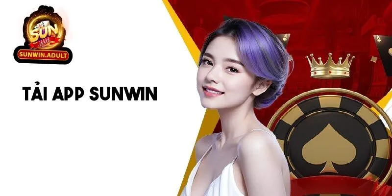 Tải App Sunwin Tải app Sunwin về điện thoại để được trải nghiệm tiện ích tốt nhất
